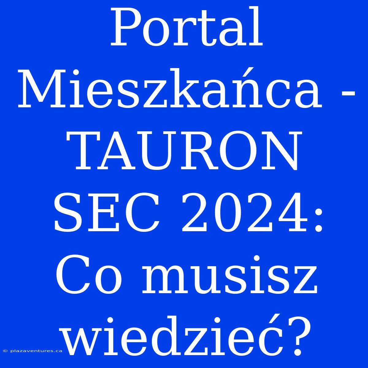 Portal Mieszkańca - TAURON SEC 2024: Co Musisz Wiedzieć?