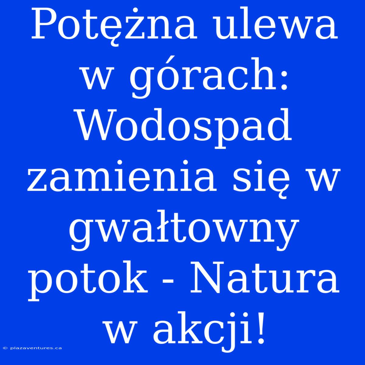 Potężna Ulewa W Górach: Wodospad Zamienia Się W Gwałtowny Potok - Natura W Akcji!