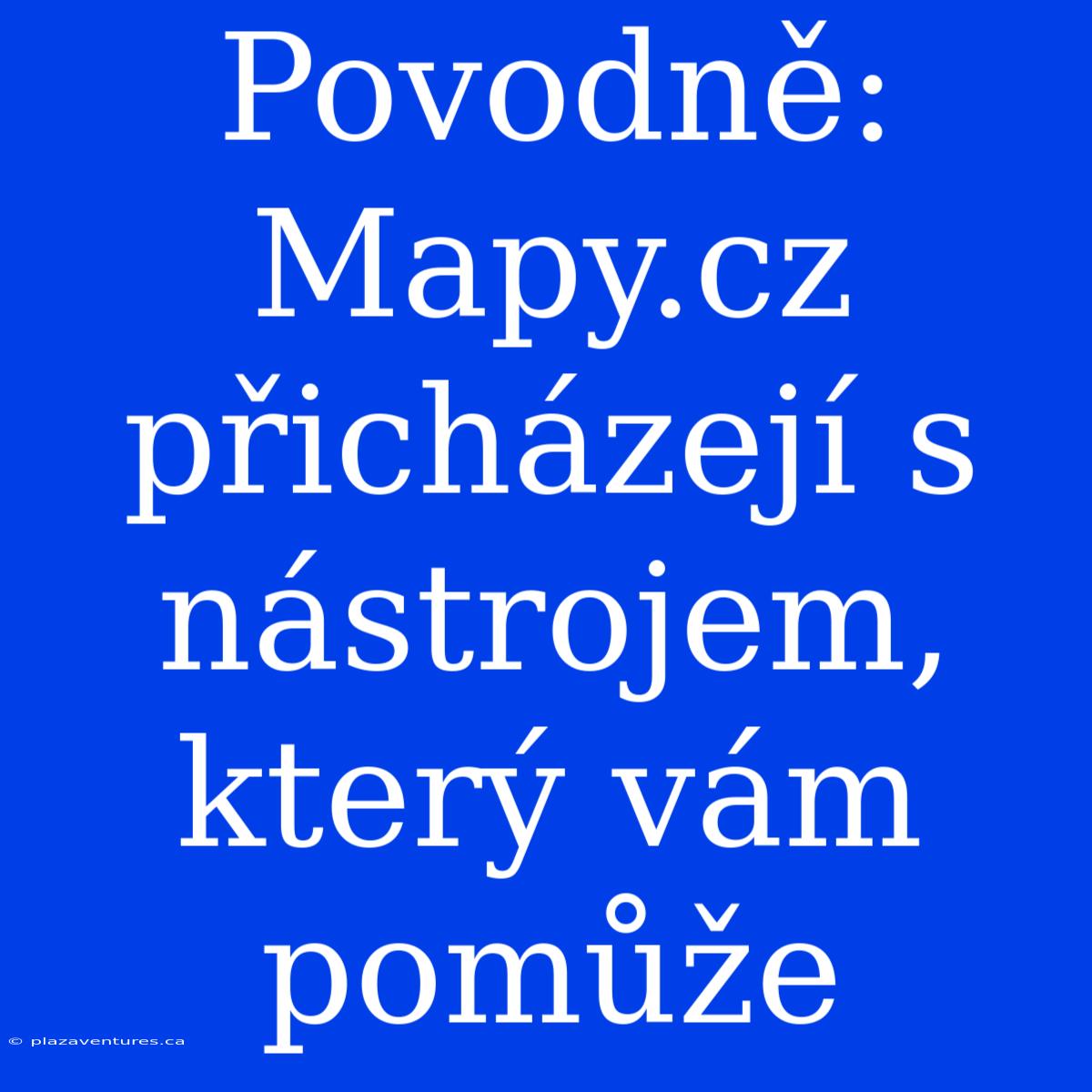 Povodně: Mapy.cz Přicházejí S Nástrojem, Který Vám Pomůže