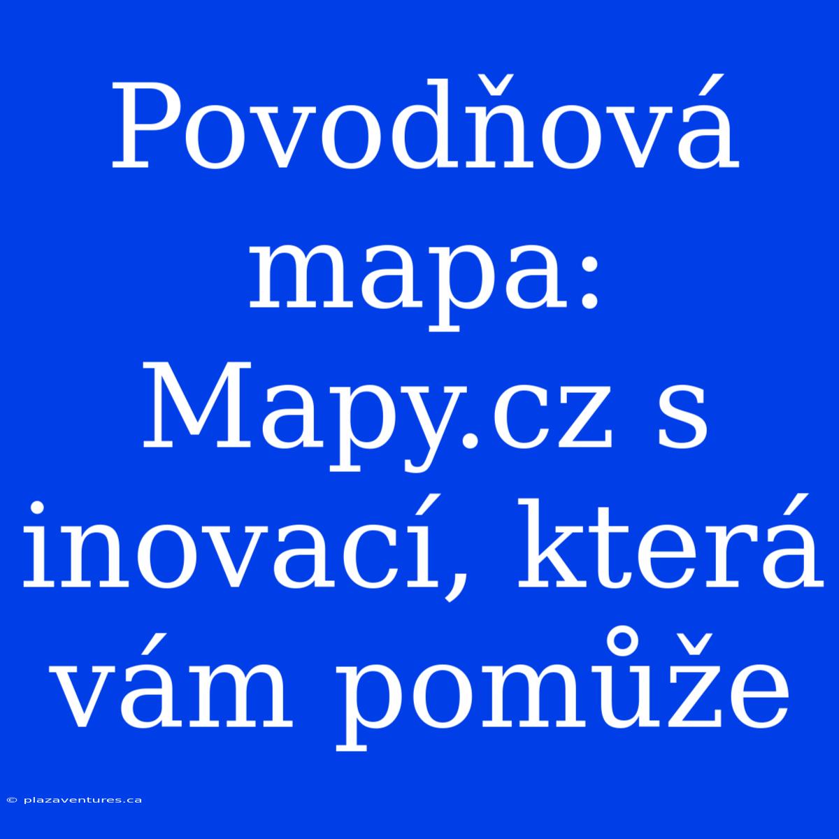 Povodňová Mapa: Mapy.cz S Inovací, Která Vám Pomůže