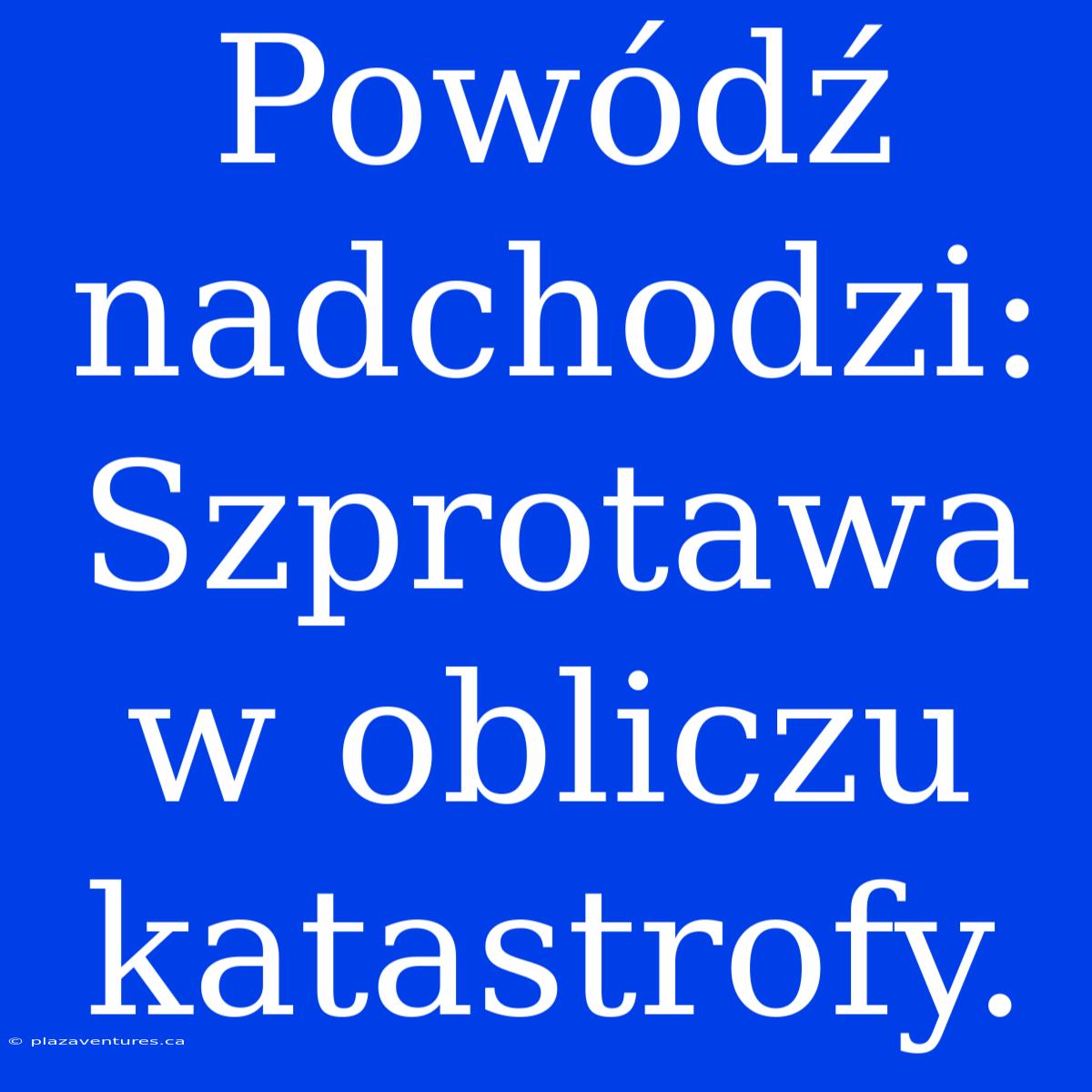 Powódź Nadchodzi: Szprotawa W Obliczu Katastrofy.