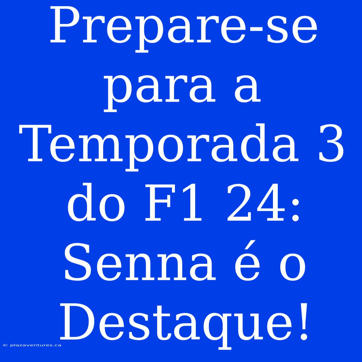 Prepare-se Para A Temporada 3 Do F1 24: Senna É O Destaque!