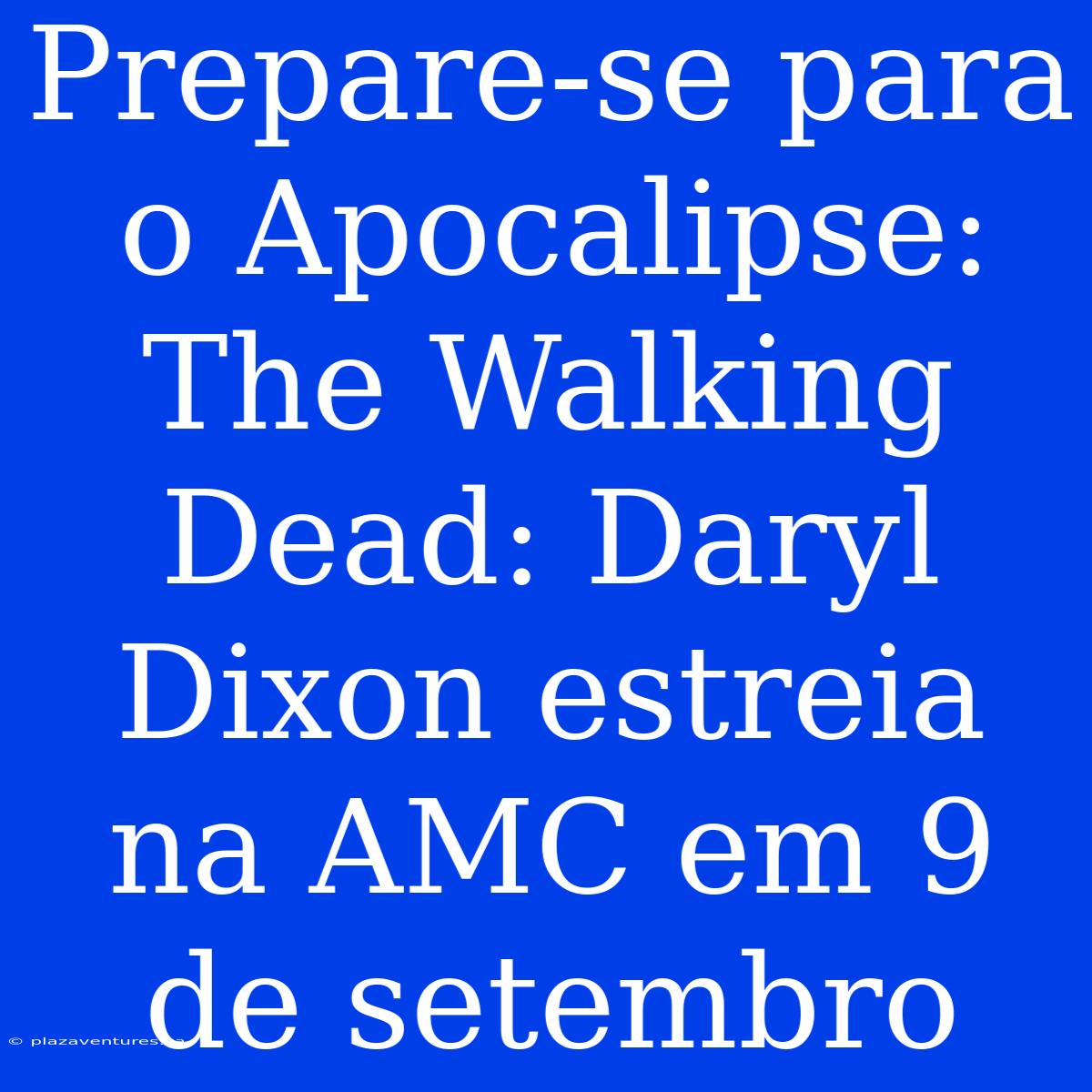 Prepare-se Para O Apocalipse: The Walking Dead: Daryl Dixon Estreia Na AMC Em 9 De Setembro