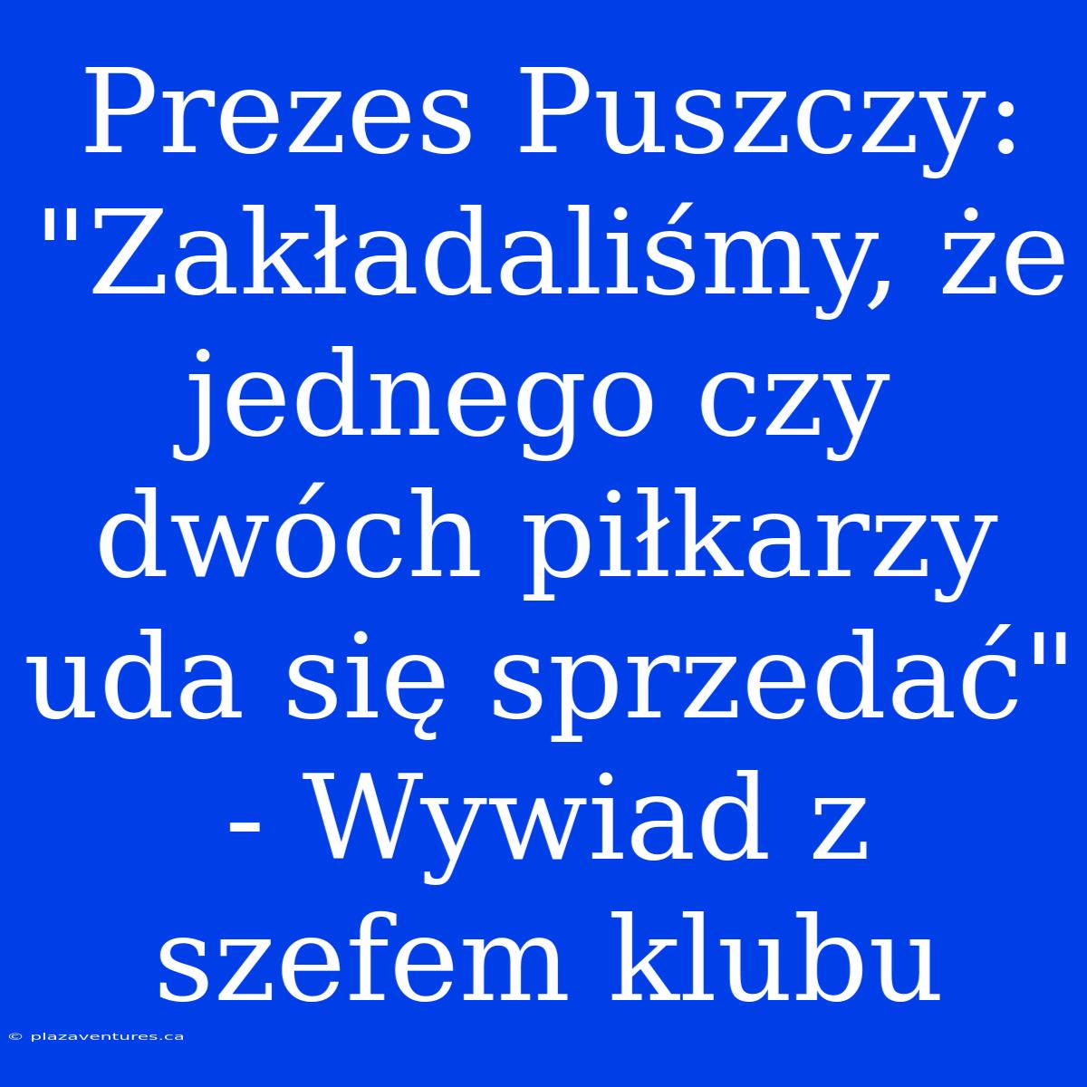 Prezes Puszczy: 