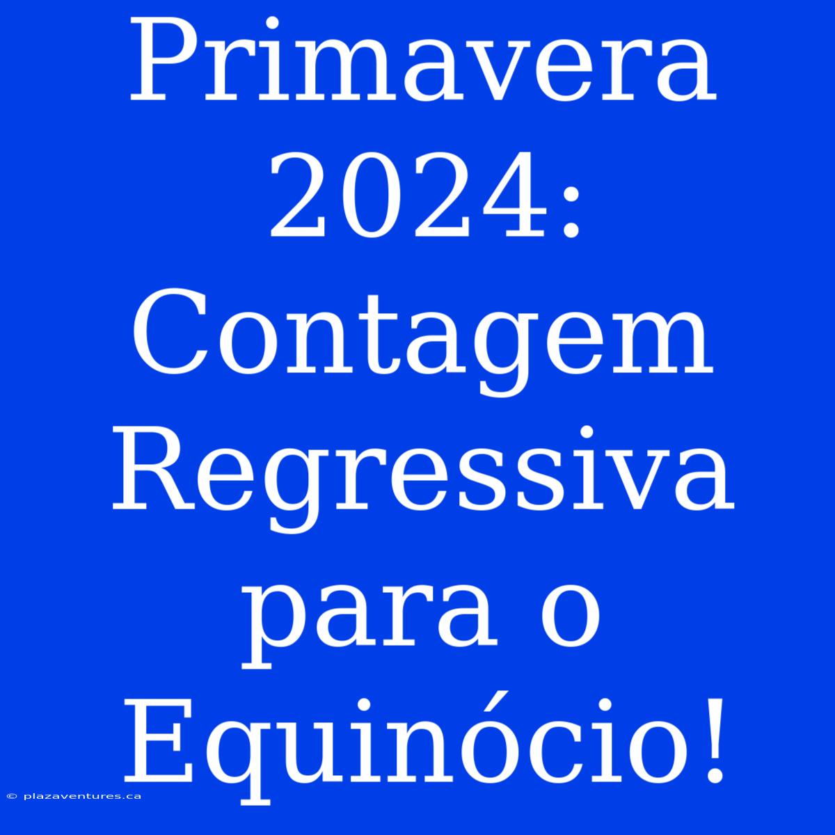 Primavera 2024: Contagem Regressiva Para O Equinócio!