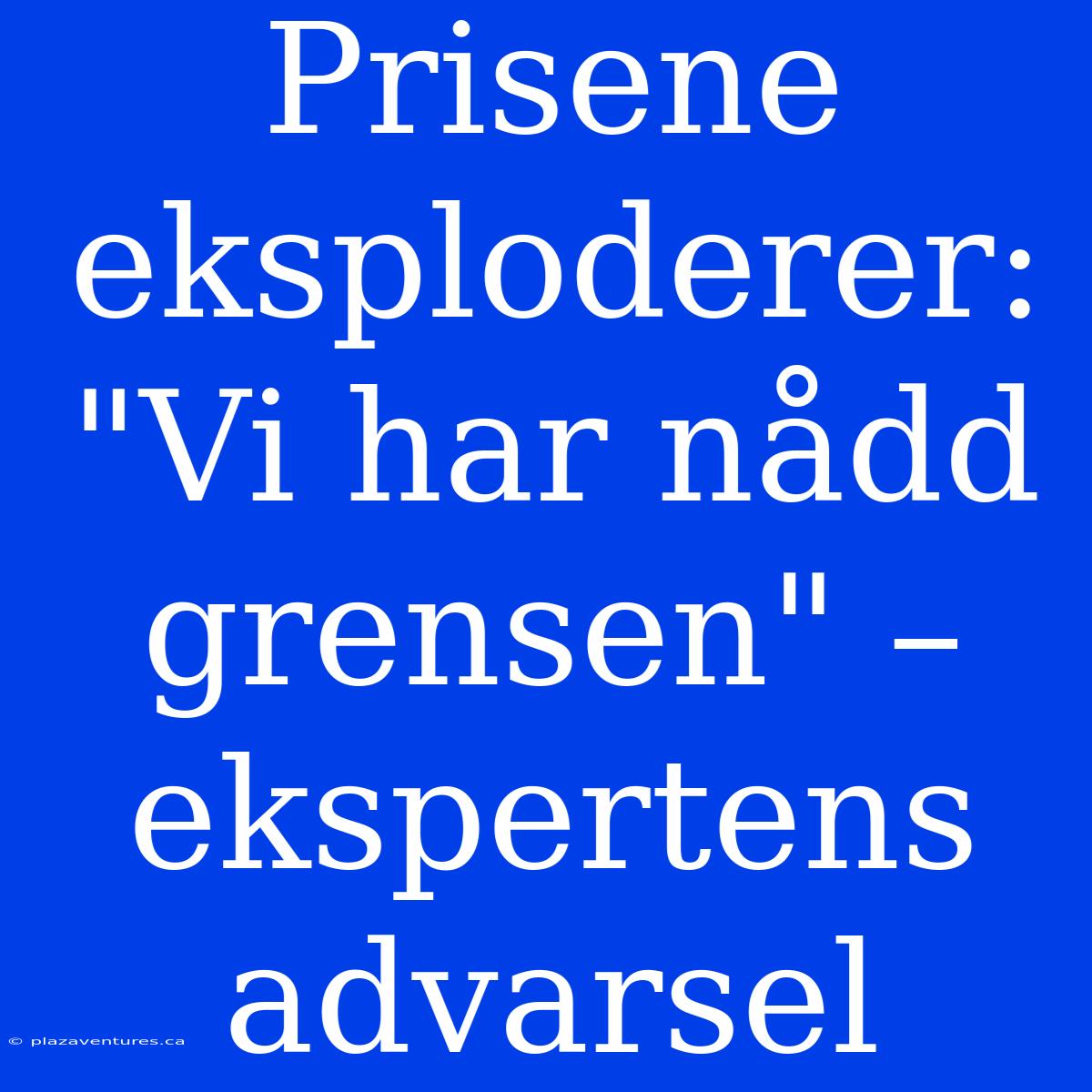 Prisene Eksploderer: 