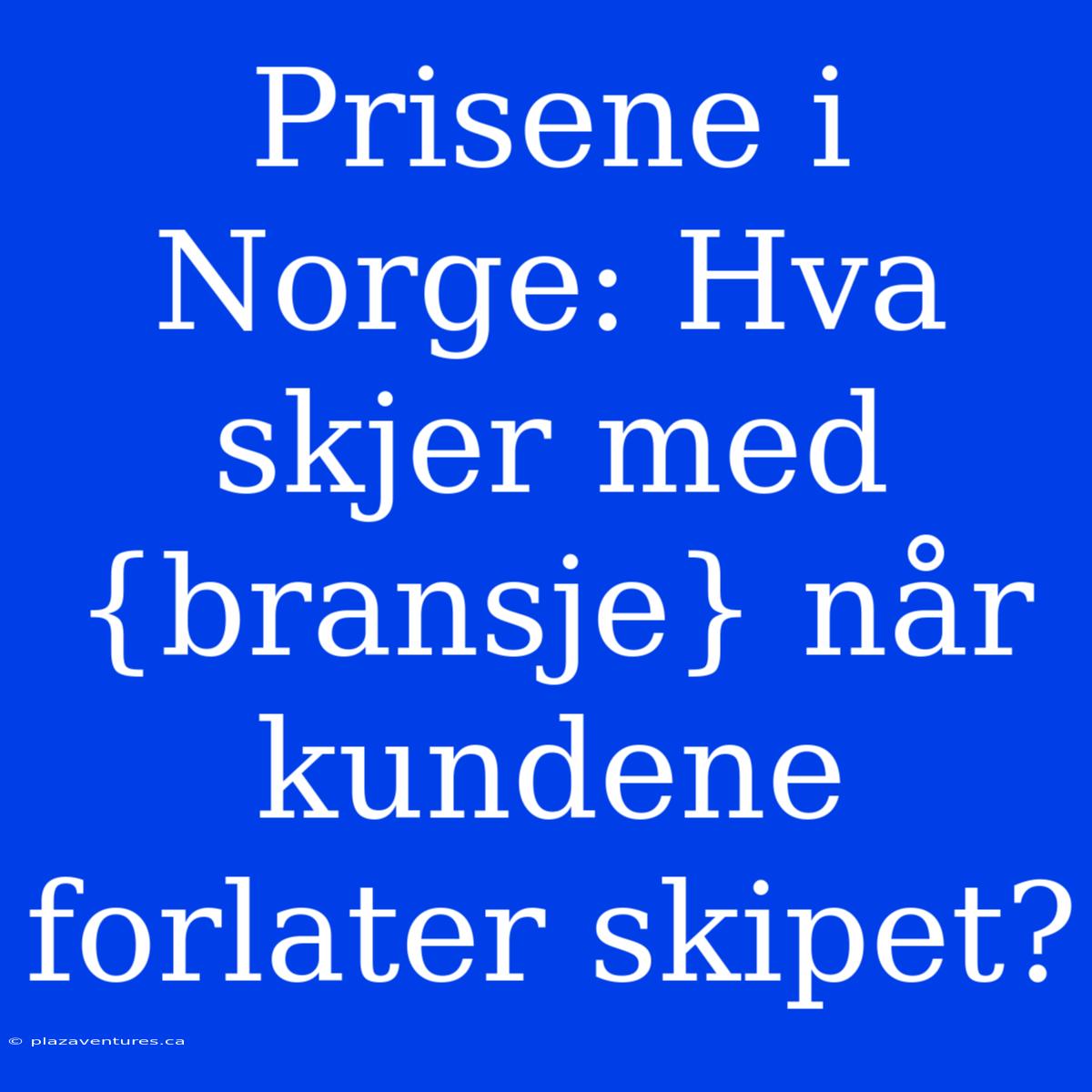 Prisene I Norge: Hva Skjer Med {bransje} Når Kundene Forlater Skipet?