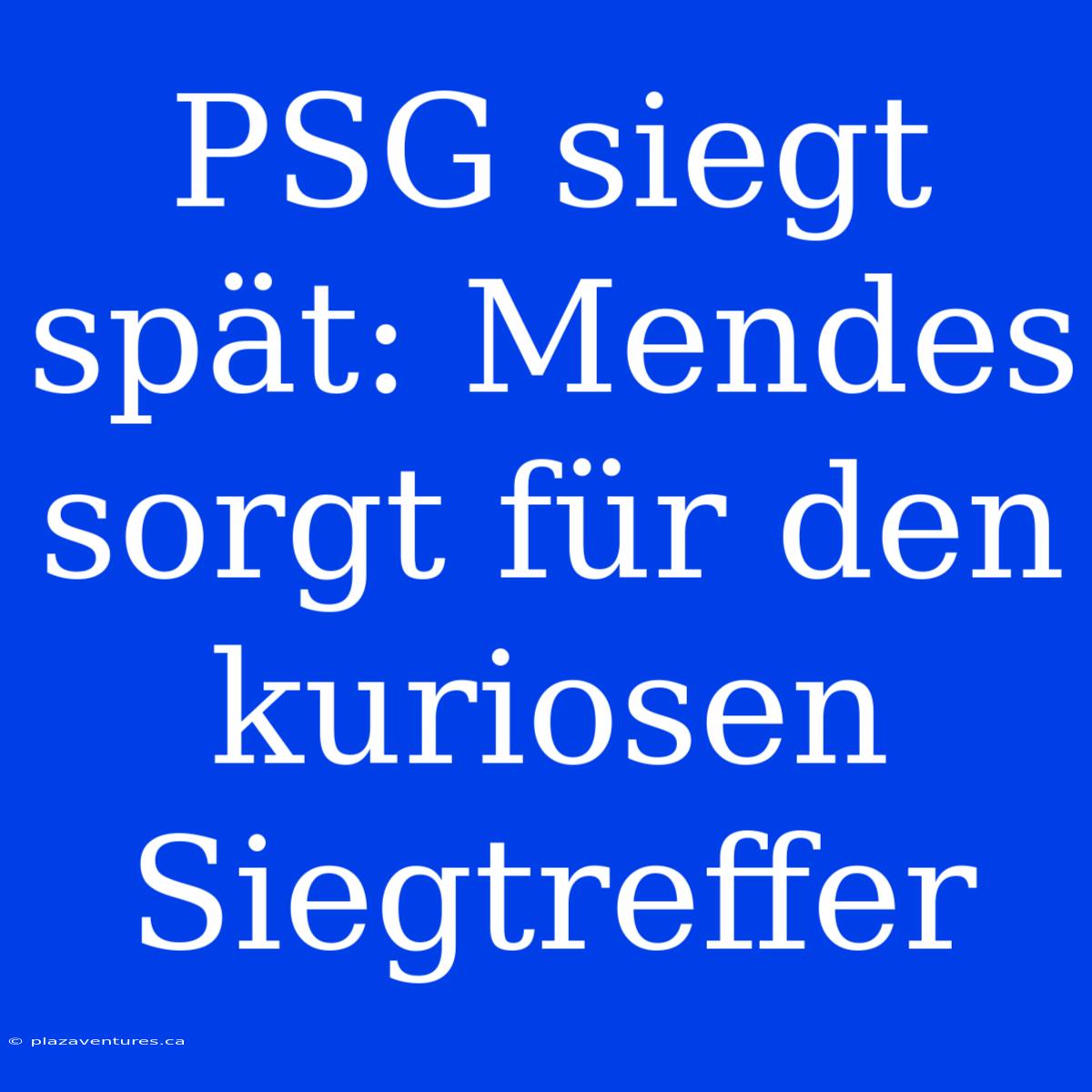 PSG Siegt Spät: Mendes Sorgt Für Den Kuriosen Siegtreffer