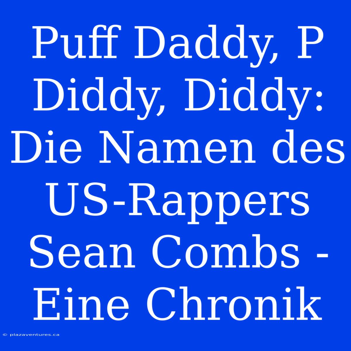 Puff Daddy, P Diddy, Diddy: Die Namen Des US-Rappers Sean Combs - Eine Chronik