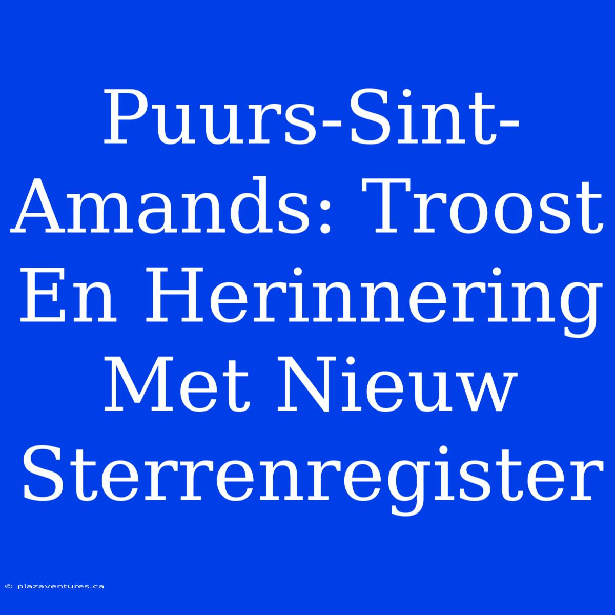 Puurs-Sint-Amands: Troost En Herinnering Met Nieuw Sterrenregister