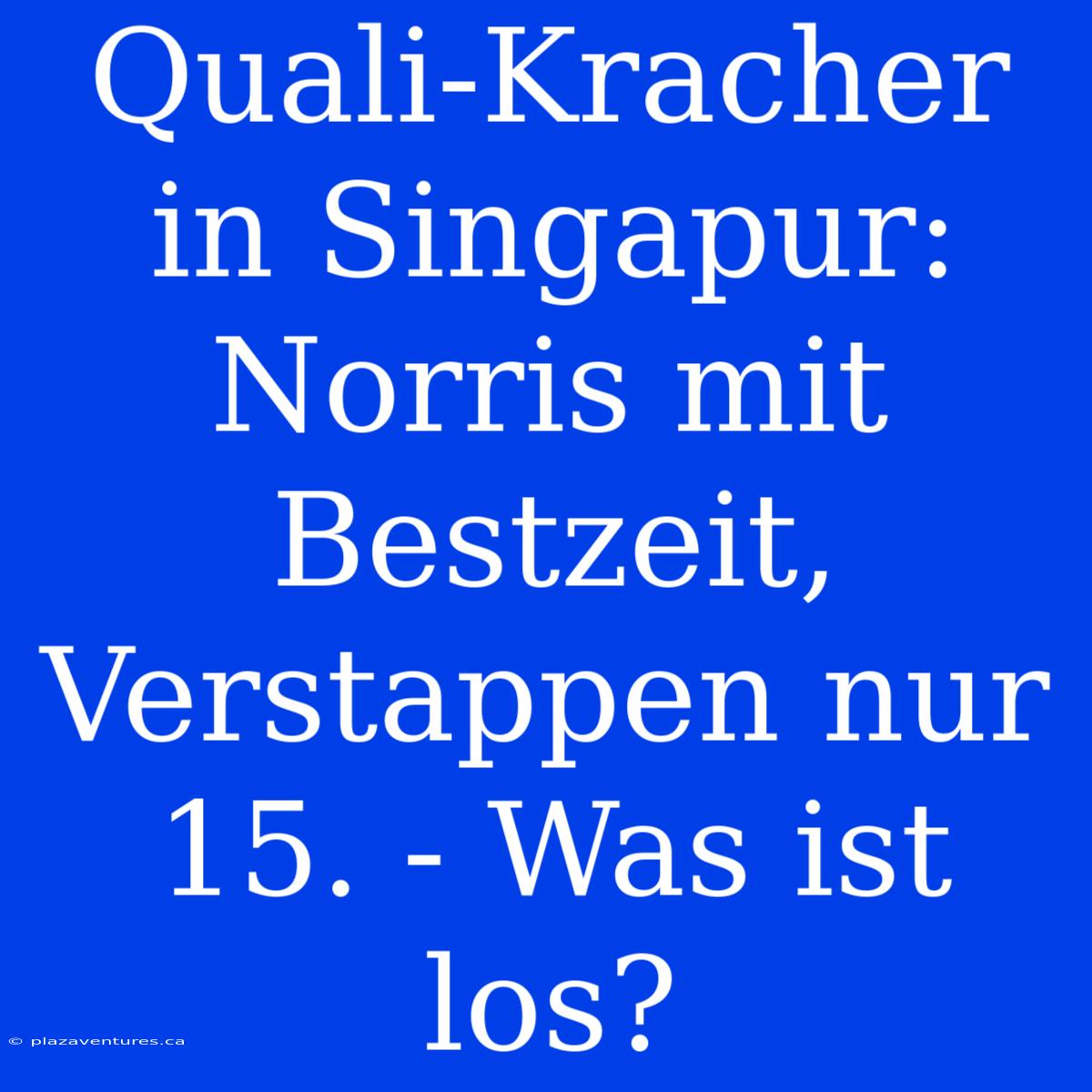 Quali-Kracher In Singapur: Norris Mit Bestzeit, Verstappen Nur 15. - Was Ist Los?