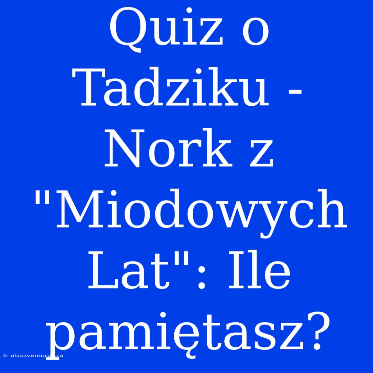 Quiz O Tadziku - Nork Z 