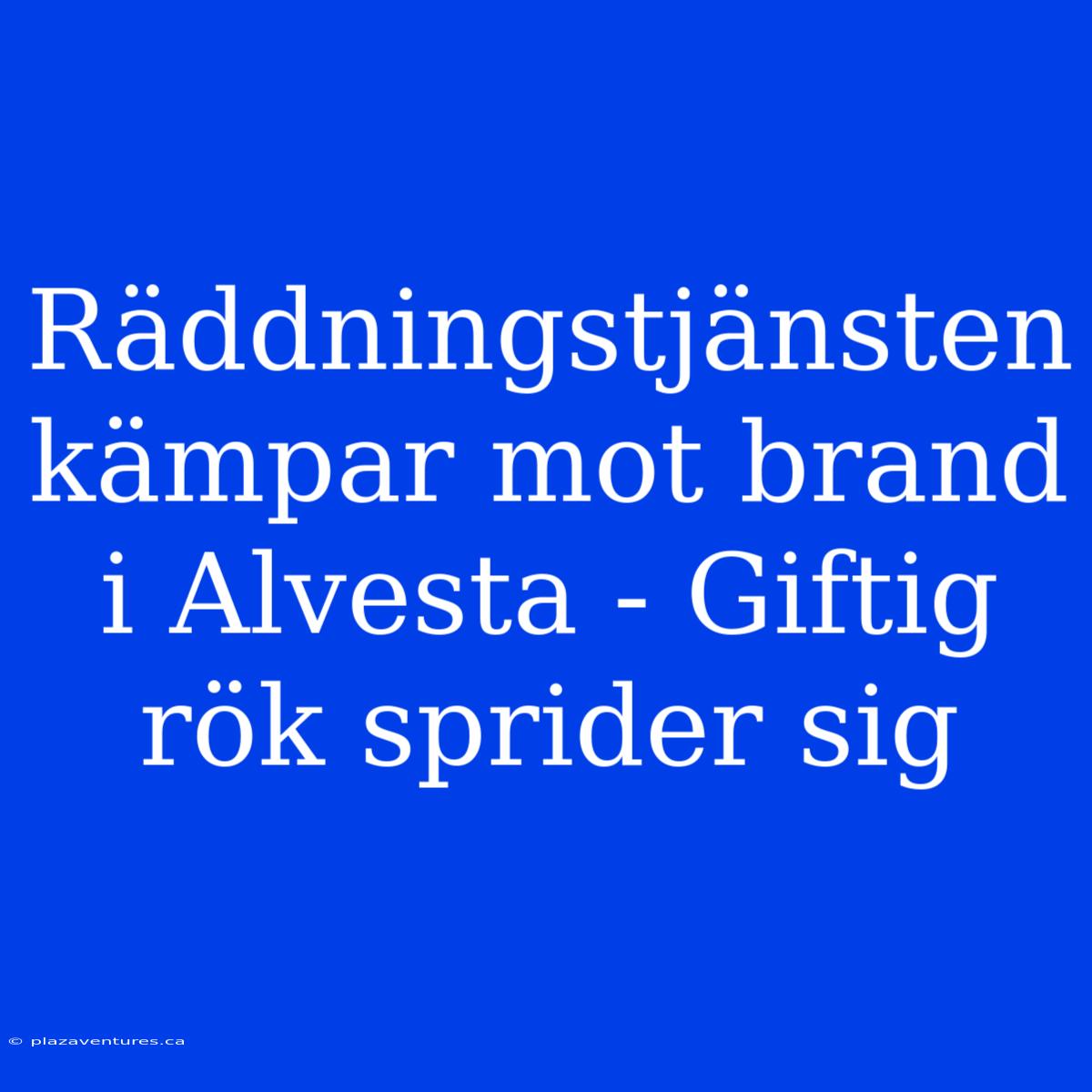 Räddningstjänsten Kämpar Mot Brand I Alvesta - Giftig Rök Sprider Sig