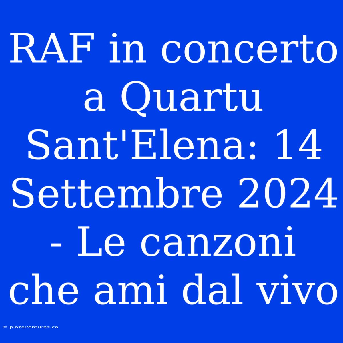 RAF In Concerto A Quartu Sant'Elena: 14 Settembre 2024 - Le Canzoni Che Ami Dal Vivo