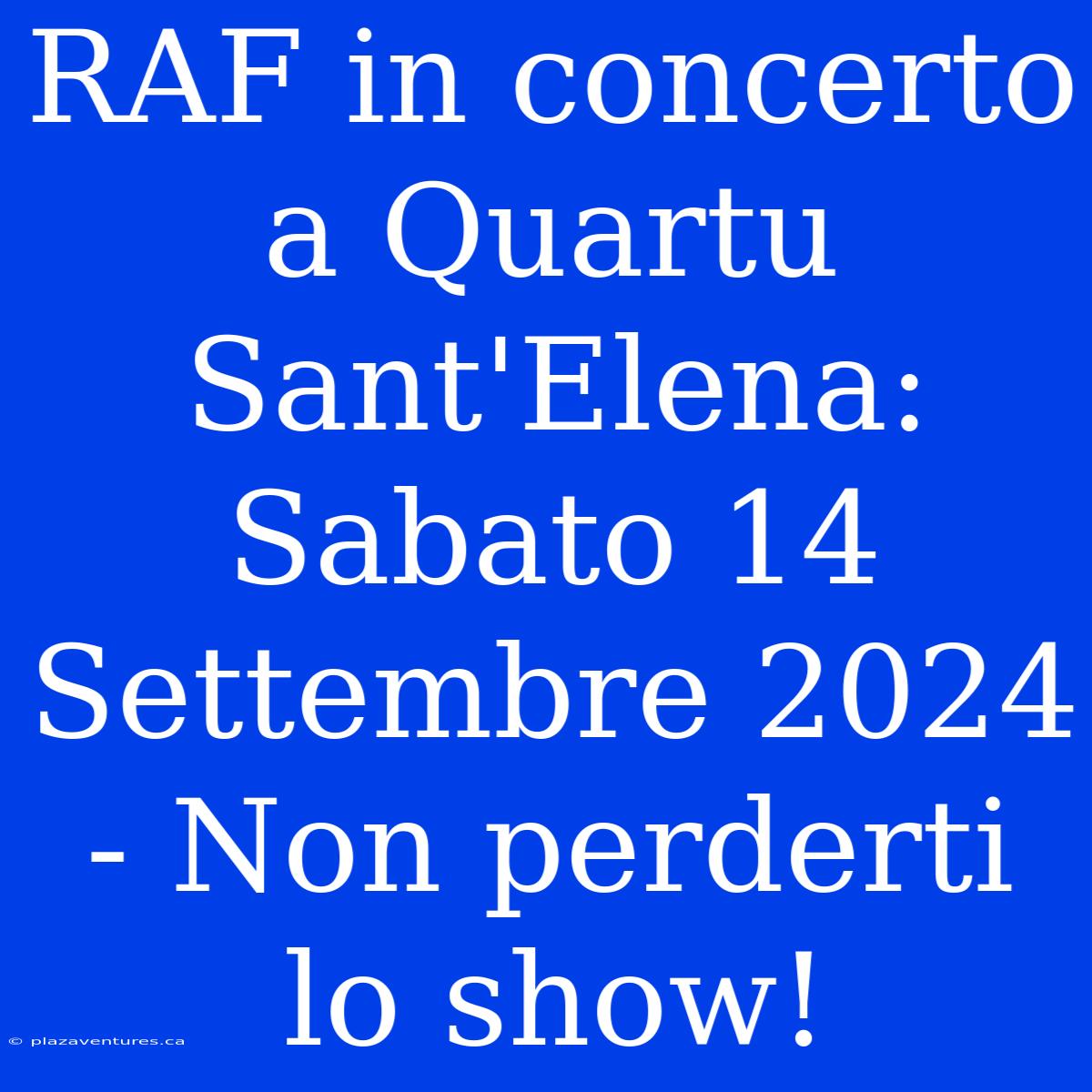 RAF In Concerto A Quartu Sant'Elena: Sabato 14 Settembre 2024 - Non Perderti Lo Show!