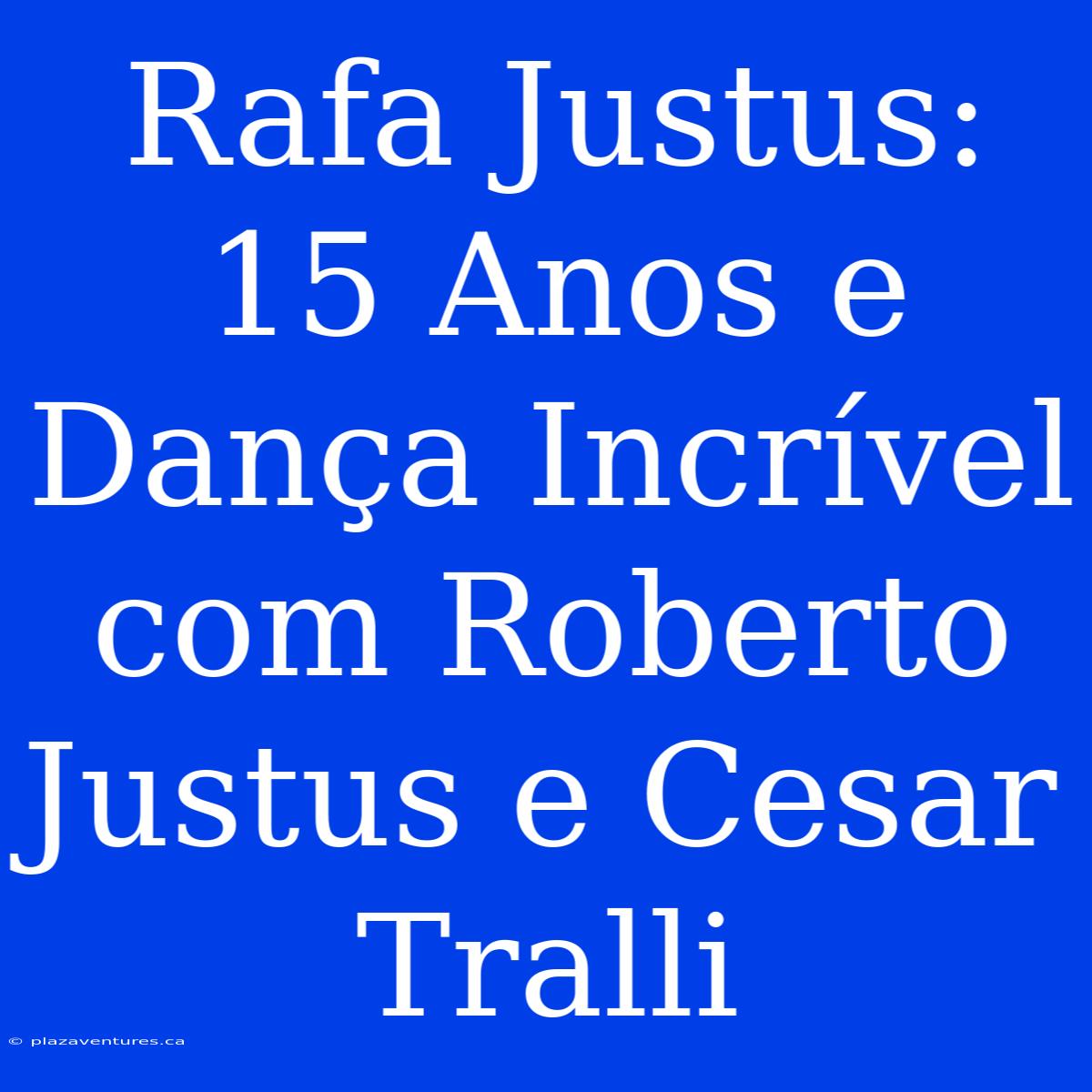 Rafa Justus: 15 Anos E Dança Incrível Com Roberto Justus E Cesar Tralli