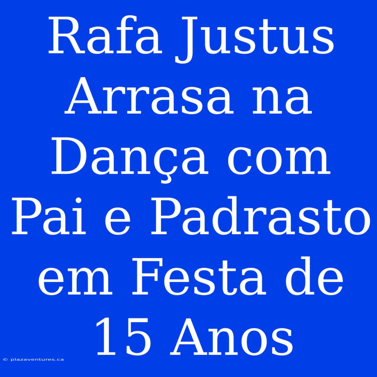 Rafa Justus Arrasa Na Dança Com Pai E Padrasto Em Festa De 15 Anos