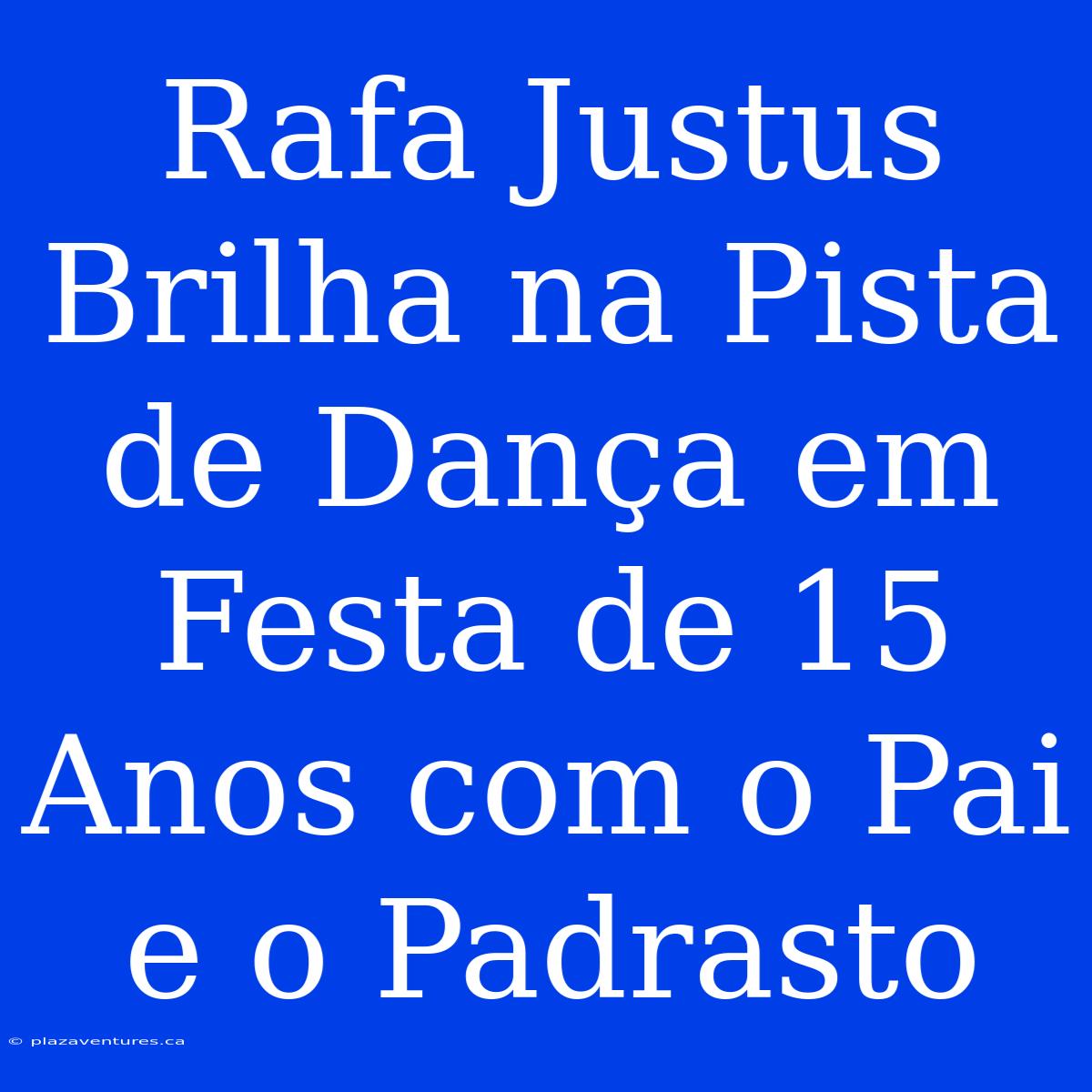 Rafa Justus Brilha Na Pista De Dança Em Festa De 15 Anos Com O Pai E O Padrasto