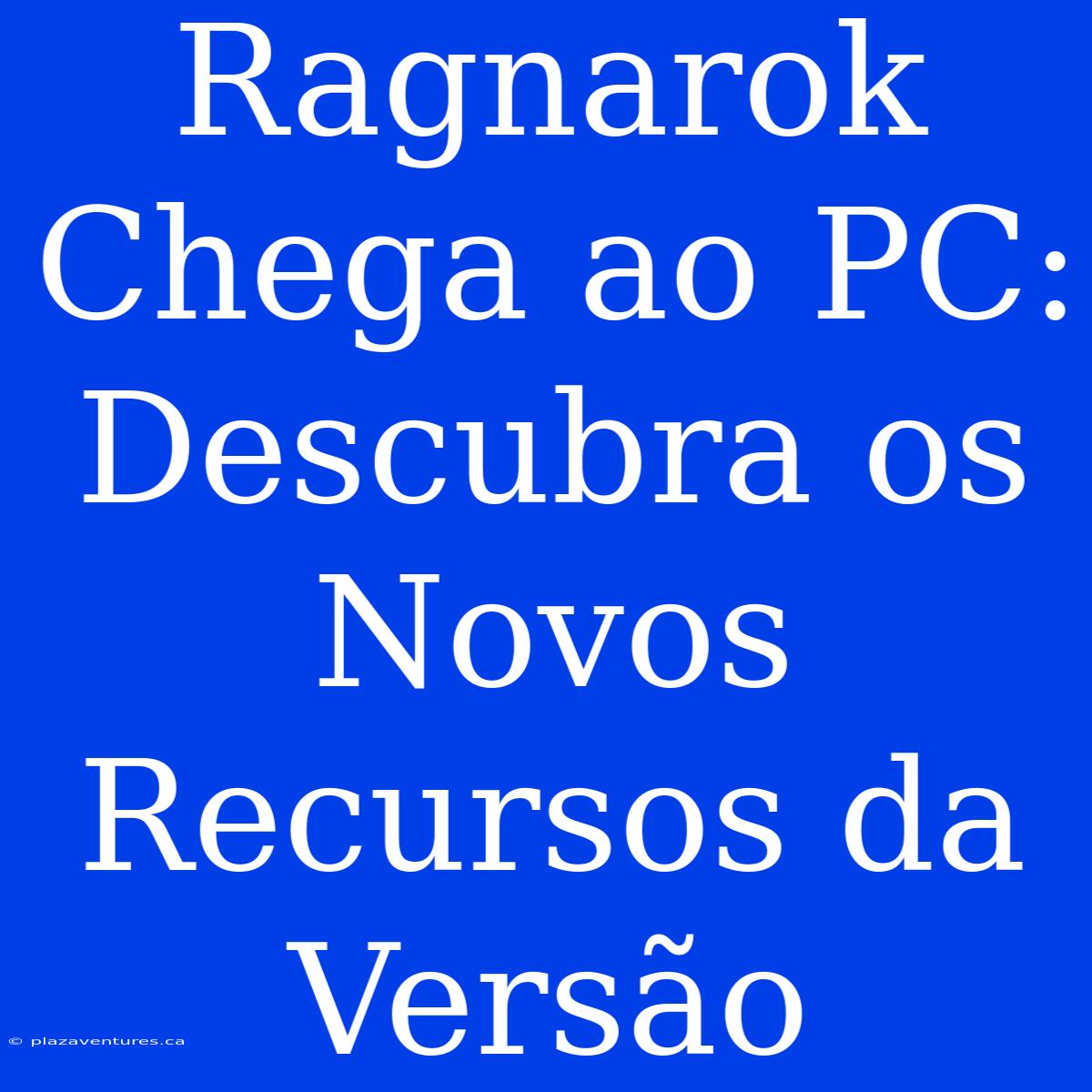 Ragnarok Chega Ao PC: Descubra Os Novos Recursos Da Versão