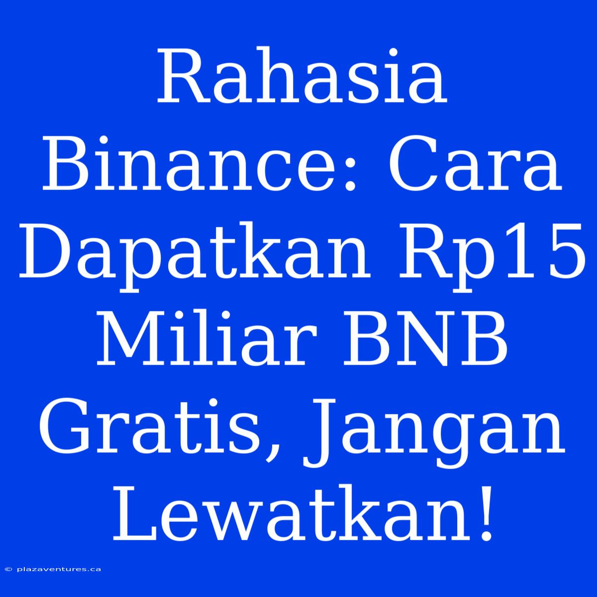 Rahasia Binance: Cara Dapatkan Rp15 Miliar BNB Gratis, Jangan Lewatkan!