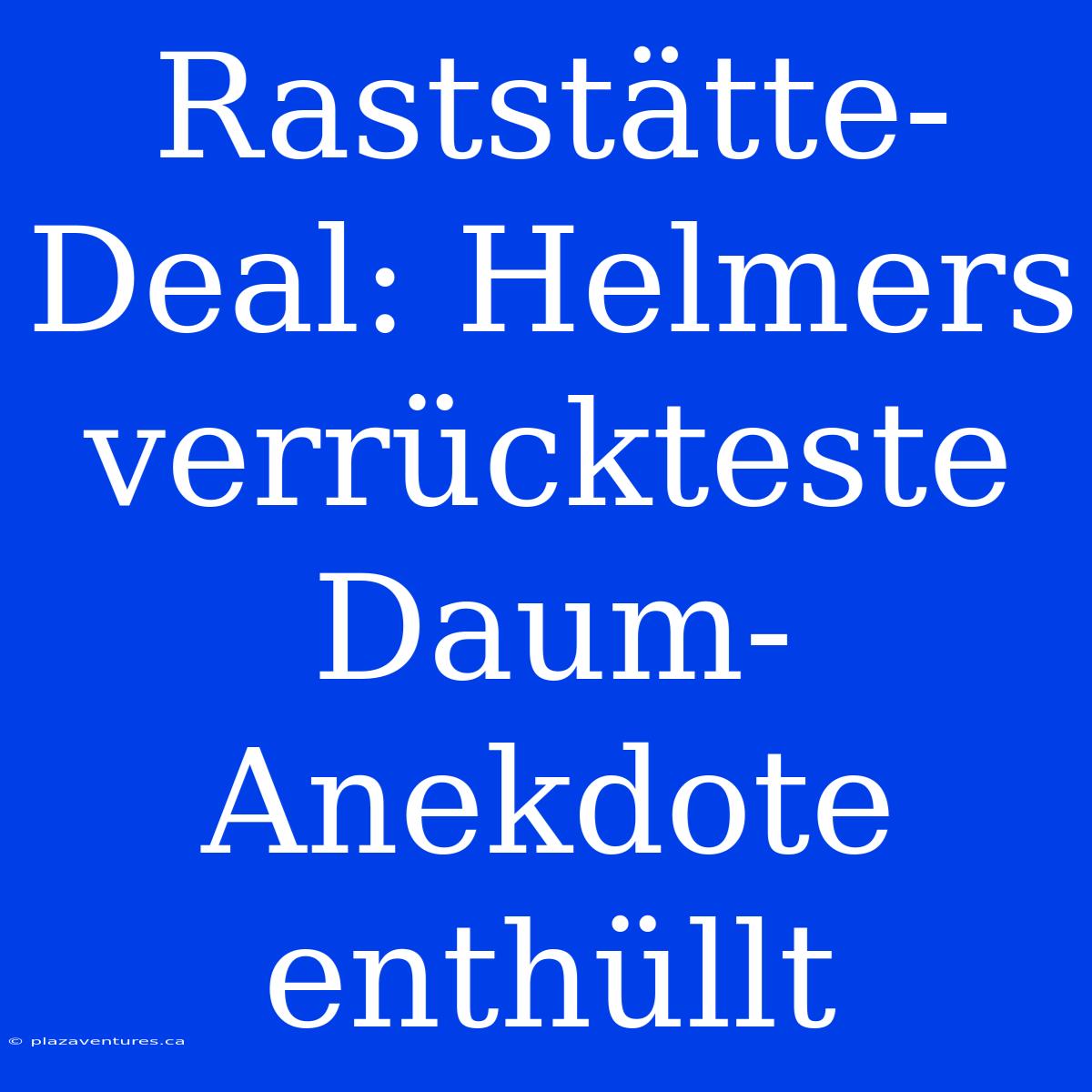 Raststätte-Deal: Helmers Verrückteste Daum-Anekdote Enthüllt