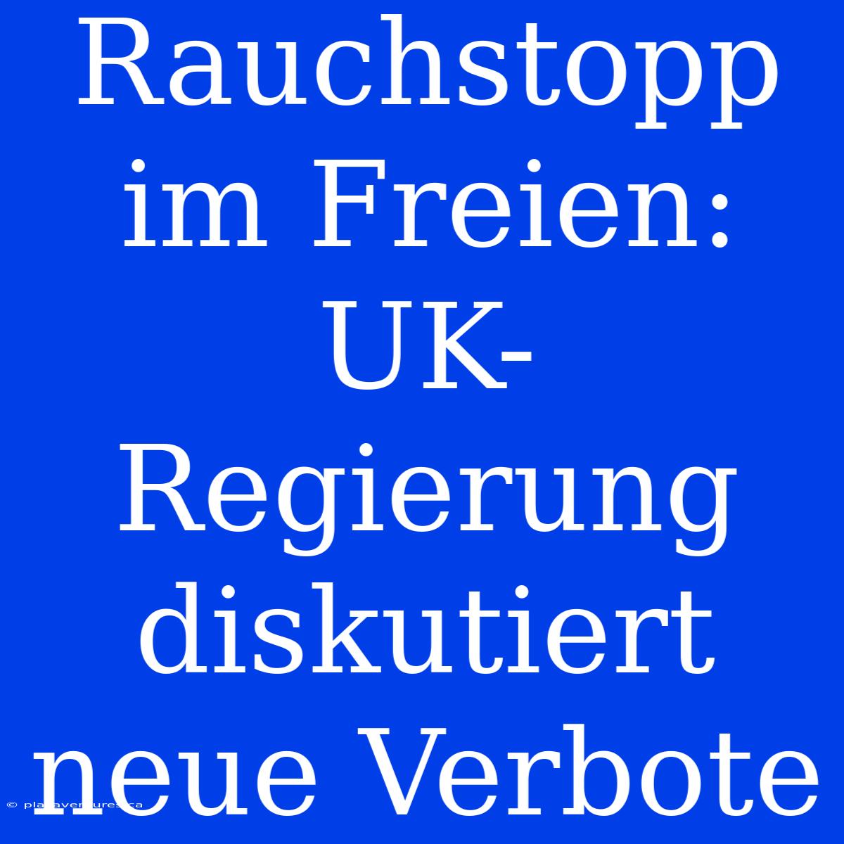 Rauchstopp Im Freien: UK-Regierung Diskutiert Neue Verbote