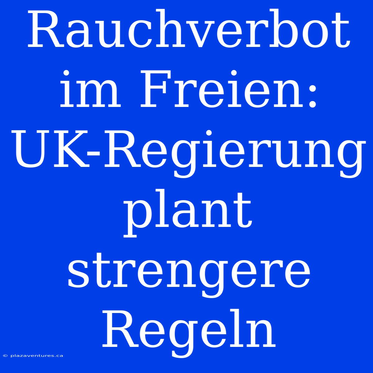 Rauchverbot Im Freien: UK-Regierung Plant Strengere Regeln