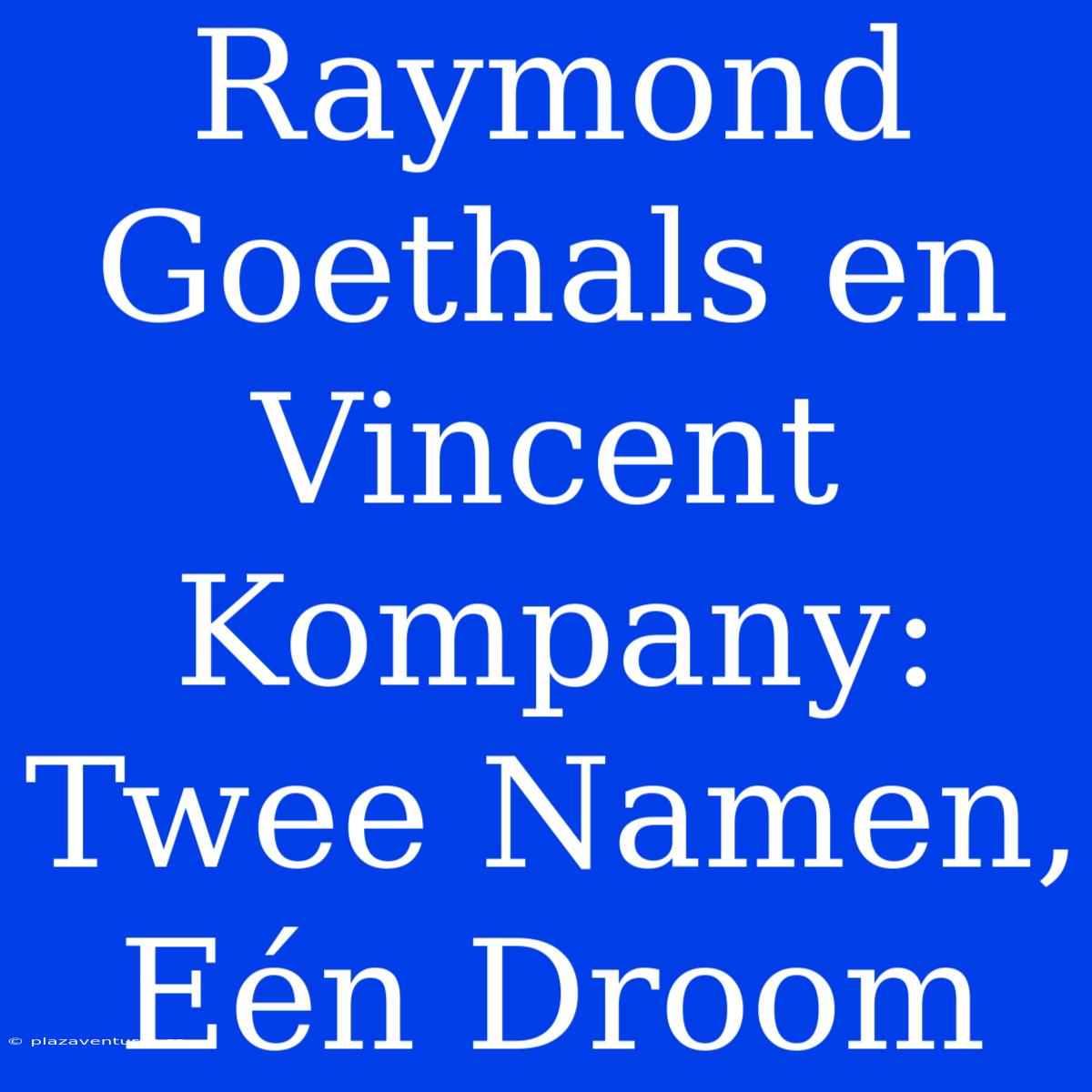 Raymond Goethals En Vincent Kompany: Twee Namen, Eén Droom