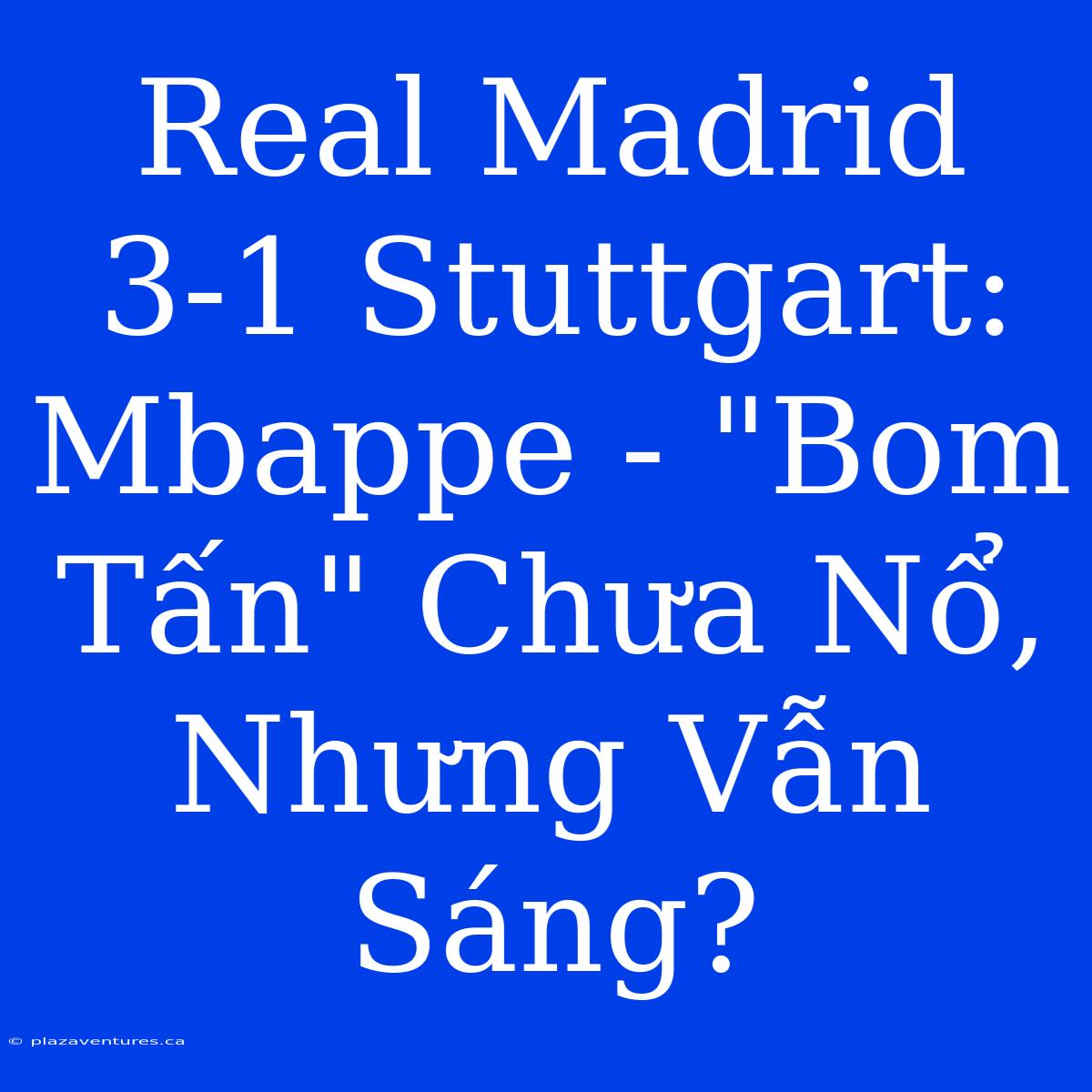 Real Madrid 3-1 Stuttgart: Mbappe - 