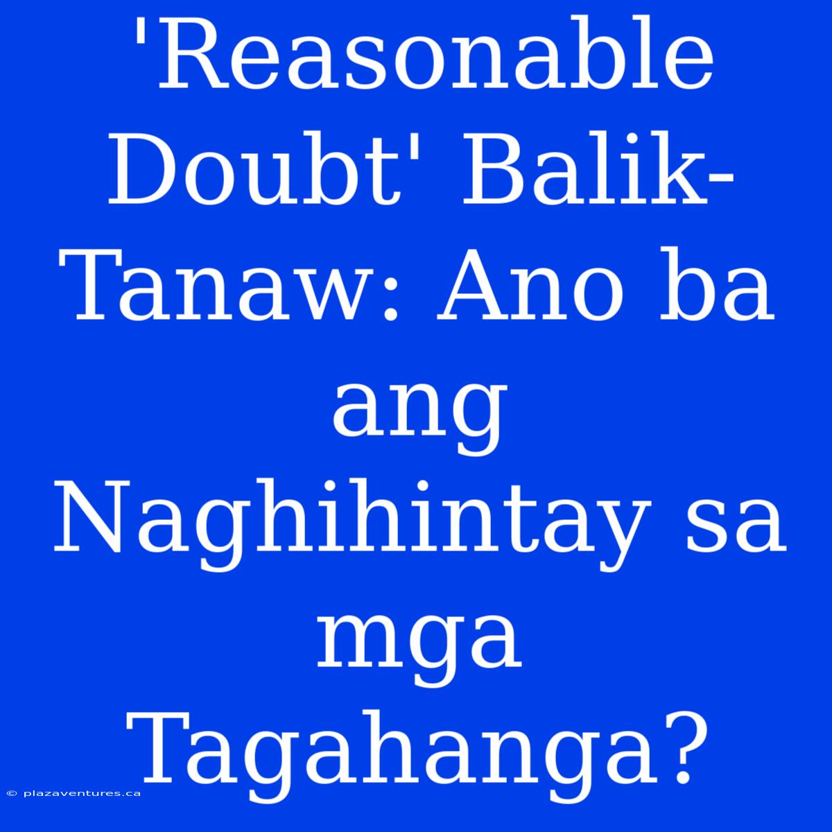 'Reasonable Doubt' Balik-Tanaw: Ano Ba Ang Naghihintay Sa Mga Tagahanga?