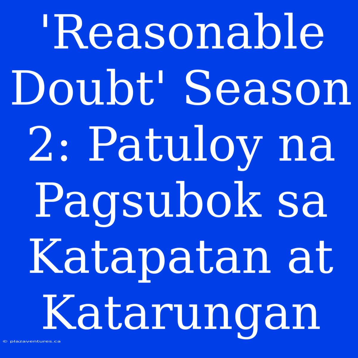 'Reasonable Doubt' Season 2: Patuloy Na Pagsubok Sa Katapatan At Katarungan