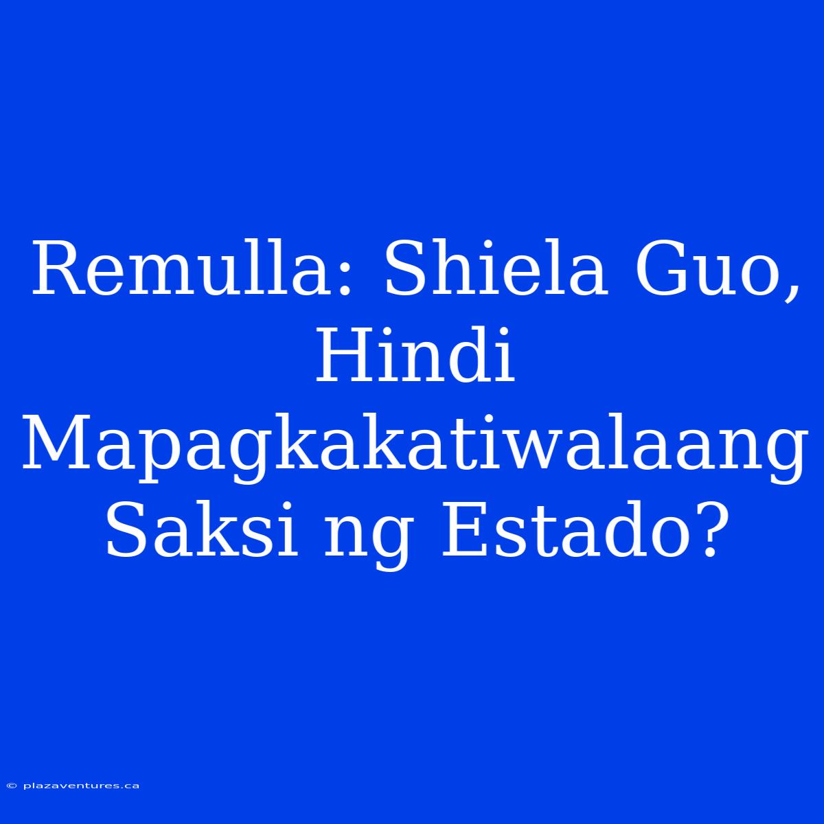 Remulla: Shiela Guo, Hindi Mapagkakatiwalaang Saksi Ng Estado?