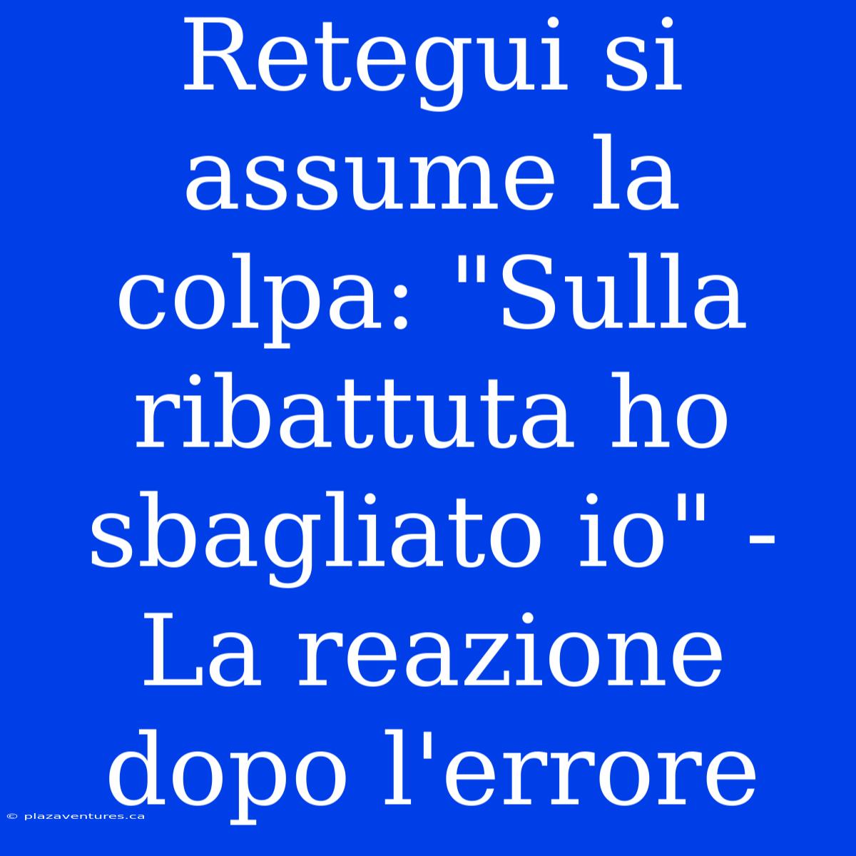 Retegui Si Assume La Colpa: 