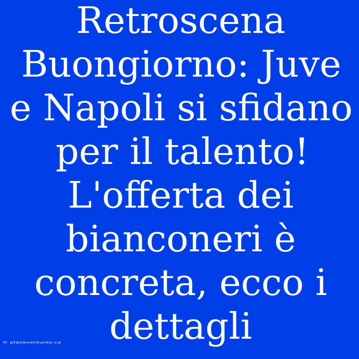 Retroscena Buongiorno: Juve E Napoli Si Sfidano Per Il Talento! L'offerta Dei Bianconeri È Concreta, Ecco I Dettagli