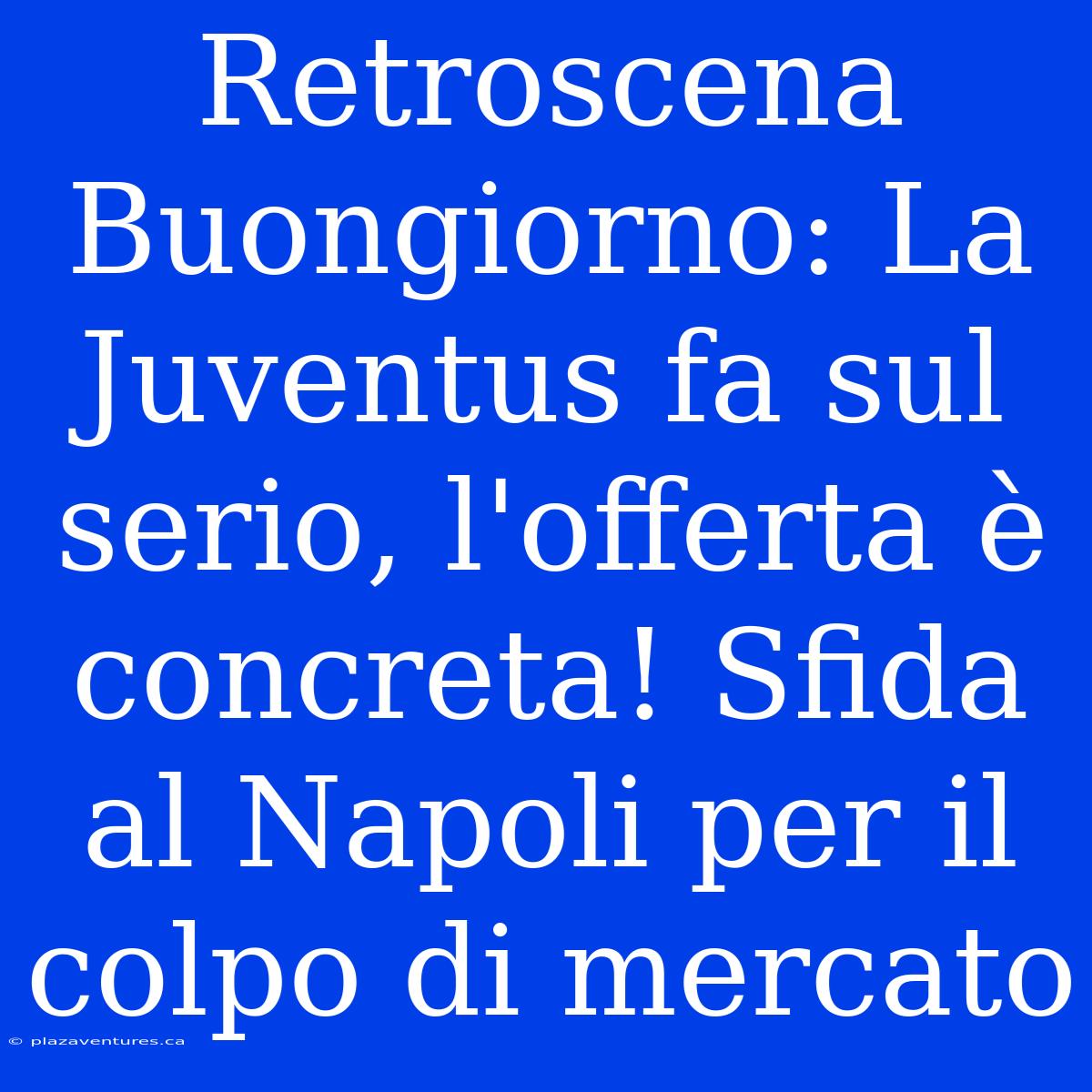 Retroscena Buongiorno: La Juventus Fa Sul Serio, L'offerta È Concreta! Sfida Al Napoli Per Il Colpo Di Mercato