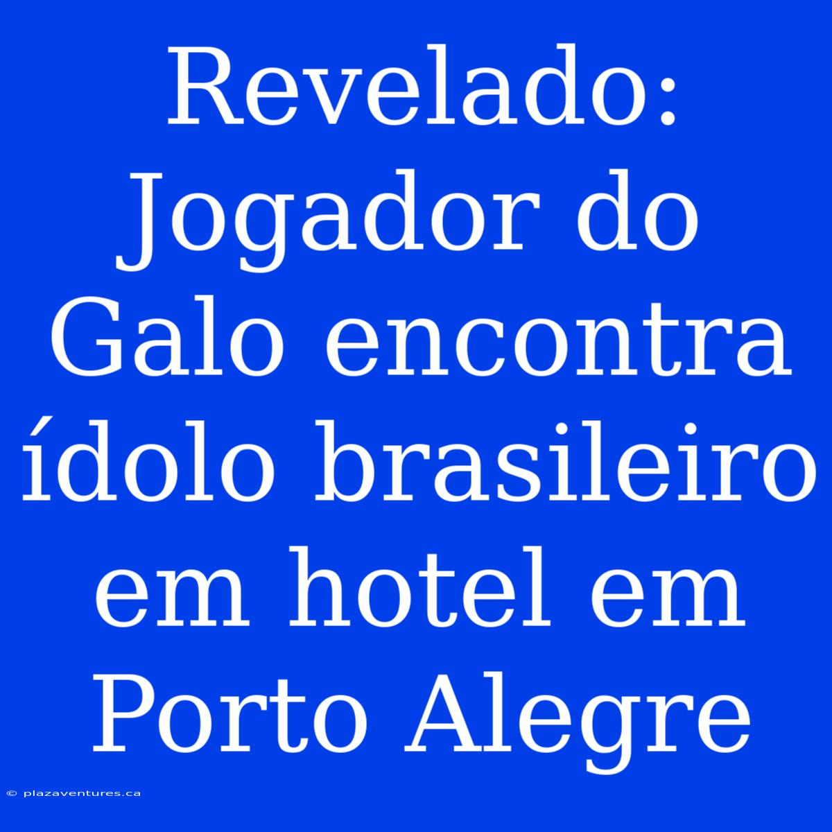 Revelado: Jogador Do Galo Encontra Ídolo Brasileiro Em Hotel Em Porto Alegre