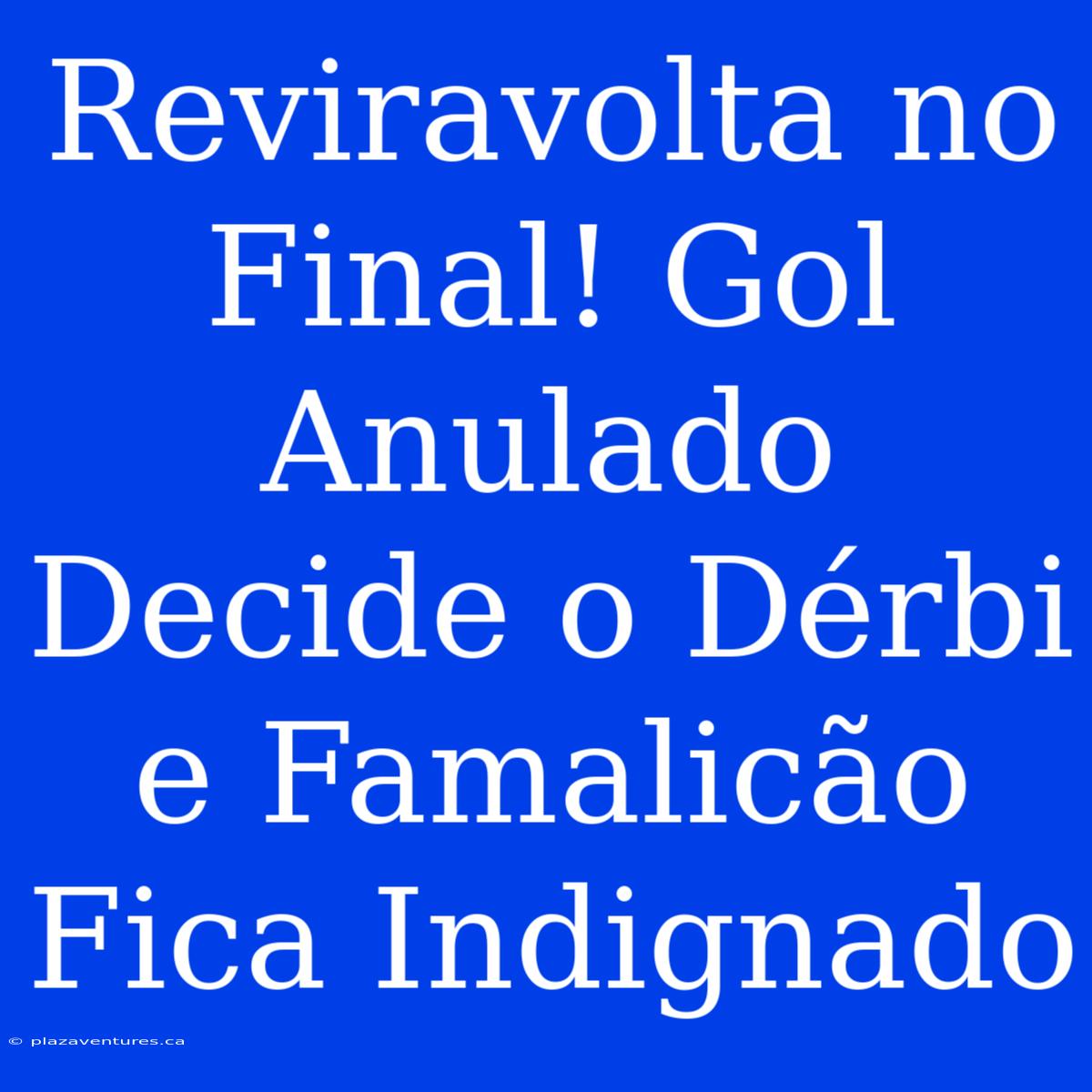 Reviravolta No Final! Gol Anulado Decide O Dérbi E Famalicão Fica Indignado