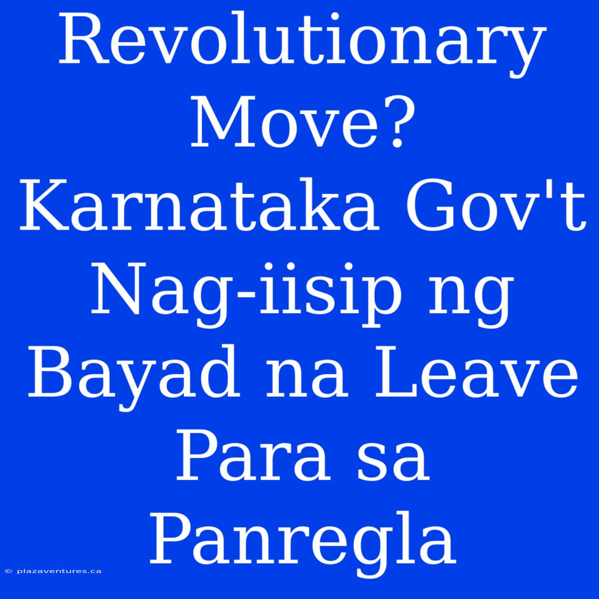 Revolutionary Move? Karnataka Gov't Nag-iisip Ng Bayad Na Leave Para Sa Panregla