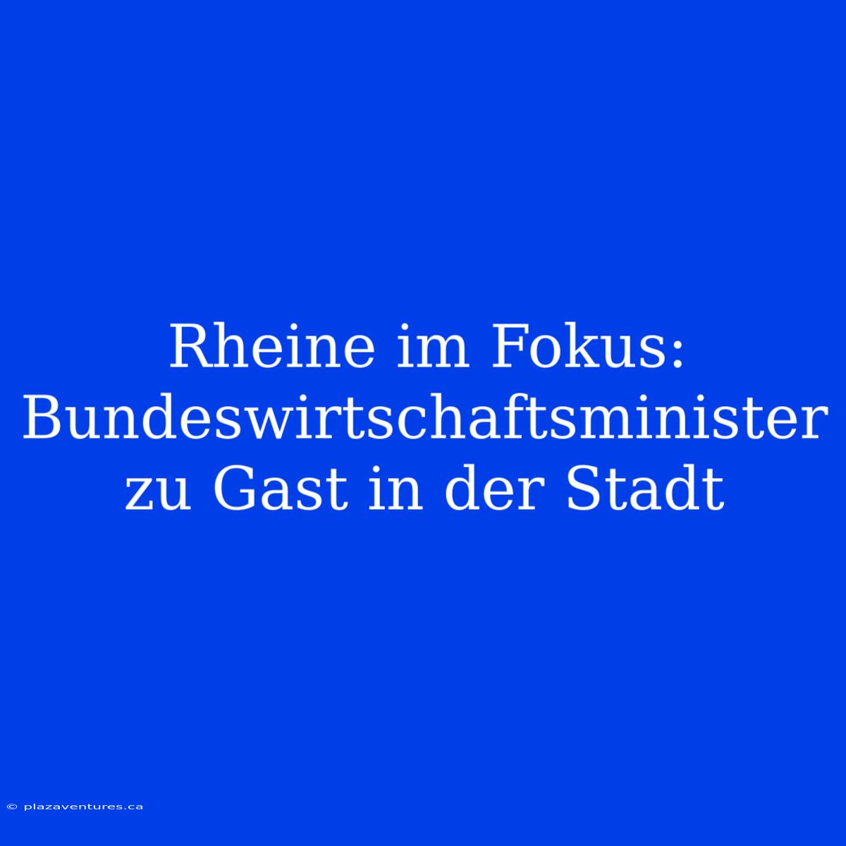 Rheine Im Fokus: Bundeswirtschaftsminister Zu Gast In Der Stadt