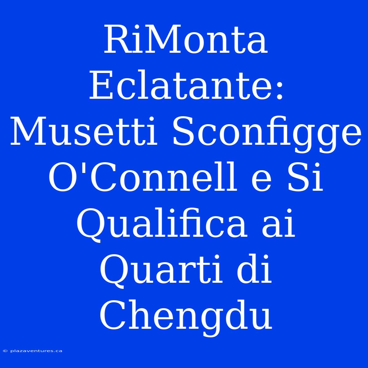 RiMonta Eclatante: Musetti Sconfigge O'Connell E Si Qualifica Ai Quarti Di Chengdu