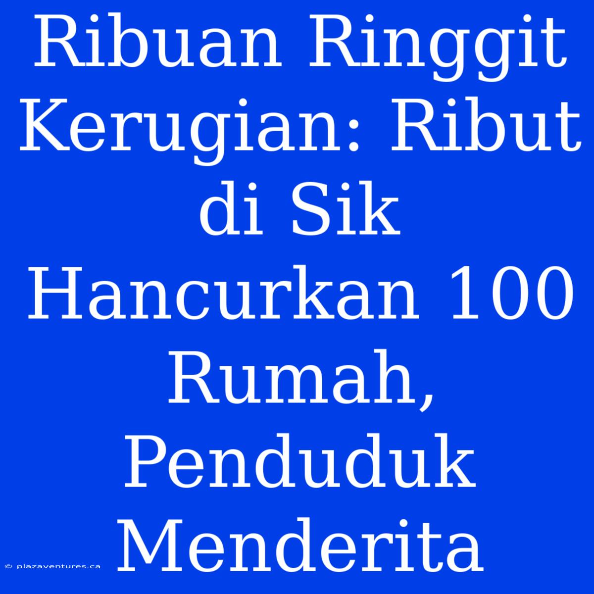 Ribuan Ringgit Kerugian: Ribut Di Sik Hancurkan 100 Rumah, Penduduk Menderita