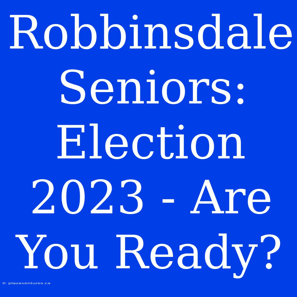 Robbinsdale Seniors: Election 2023 - Are You Ready?