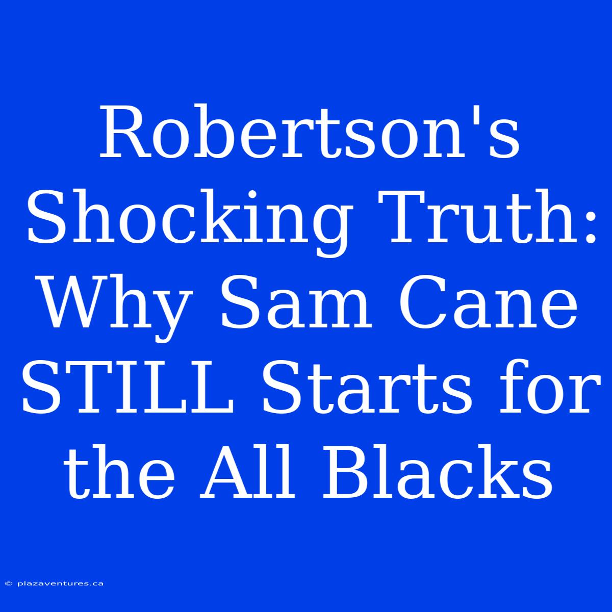 Robertson's Shocking Truth: Why Sam Cane STILL Starts For The All Blacks