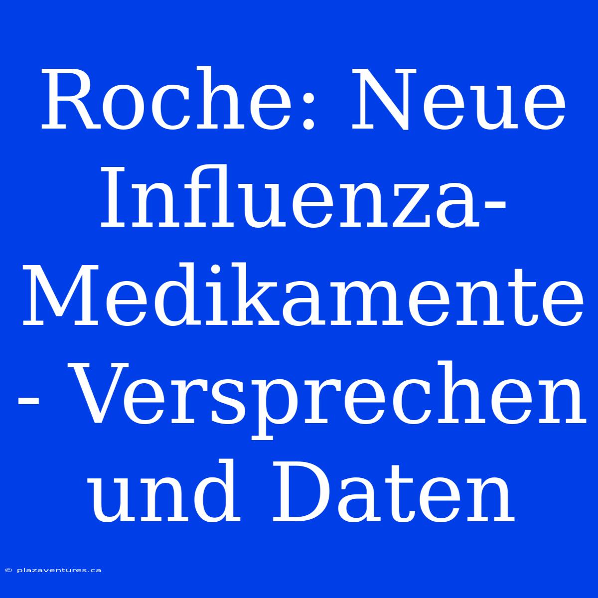 Roche: Neue Influenza-Medikamente - Versprechen Und Daten