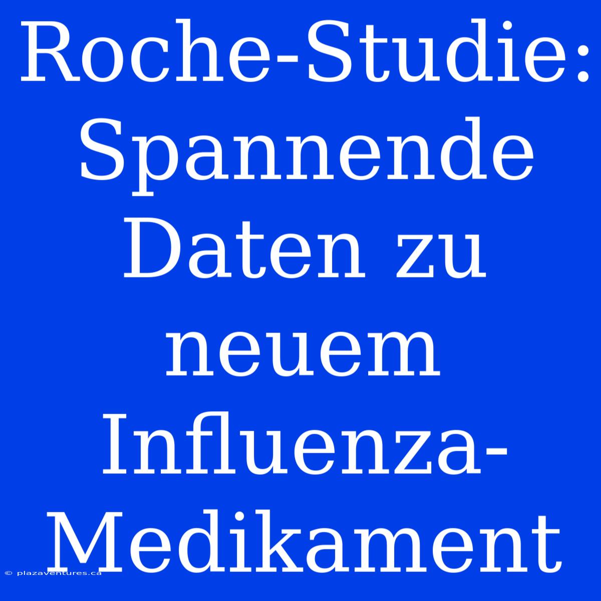 Roche-Studie: Spannende Daten Zu Neuem Influenza-Medikament