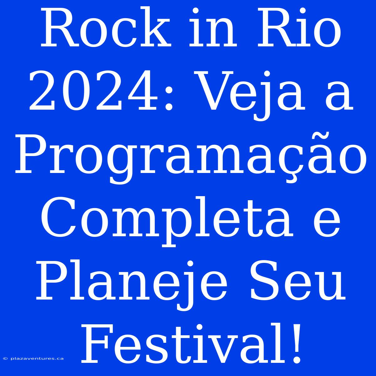 Rock In Rio 2024: Veja A Programação Completa E Planeje Seu Festival!