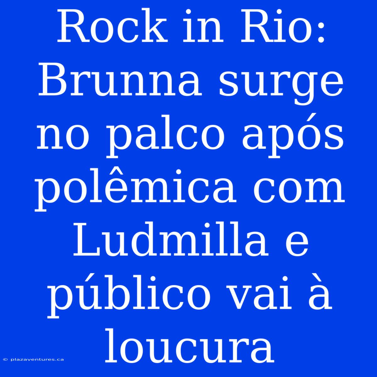 Rock In Rio: Brunna Surge No Palco Após Polêmica Com Ludmilla E Público Vai À Loucura