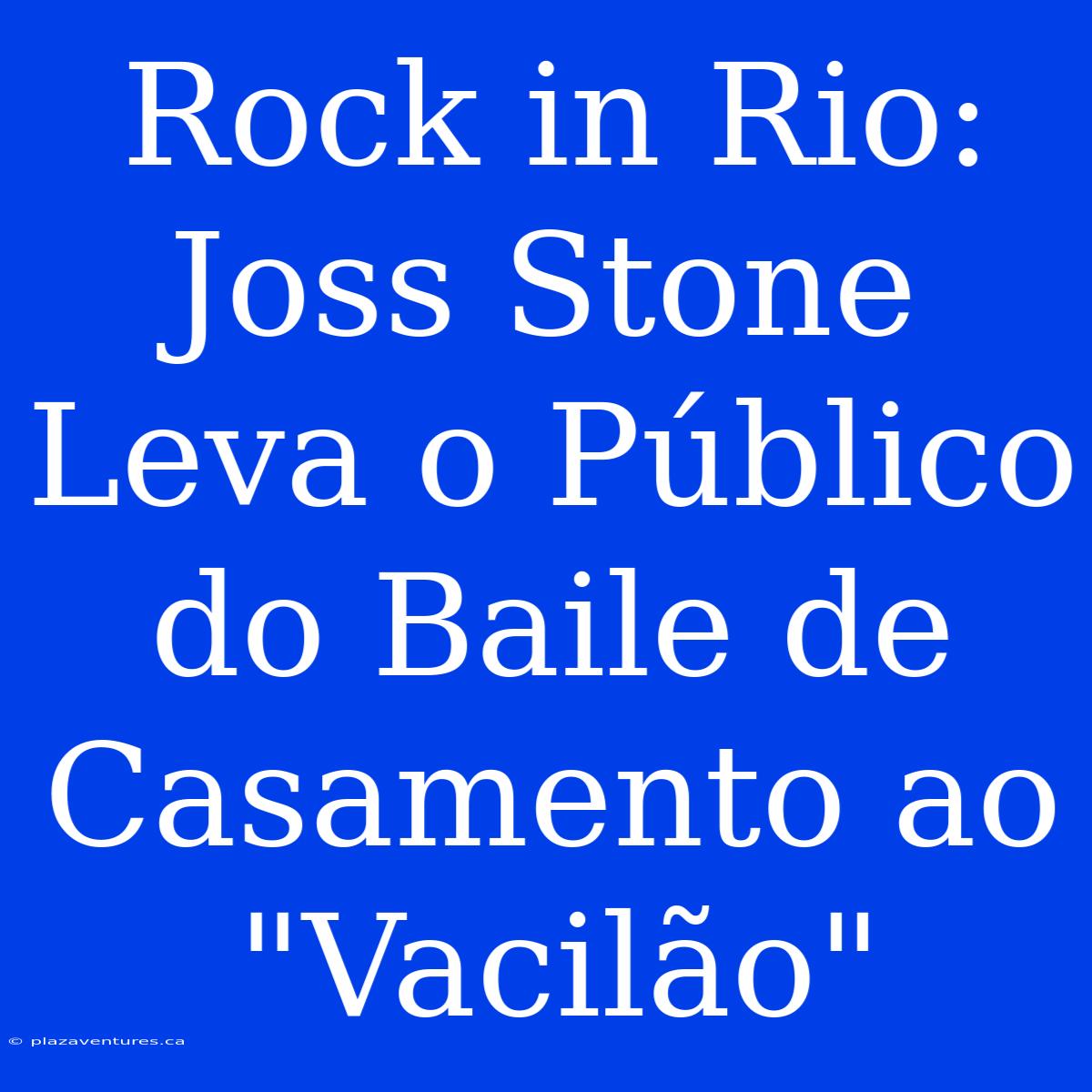 Rock In Rio: Joss Stone Leva O Público Do Baile De Casamento Ao 