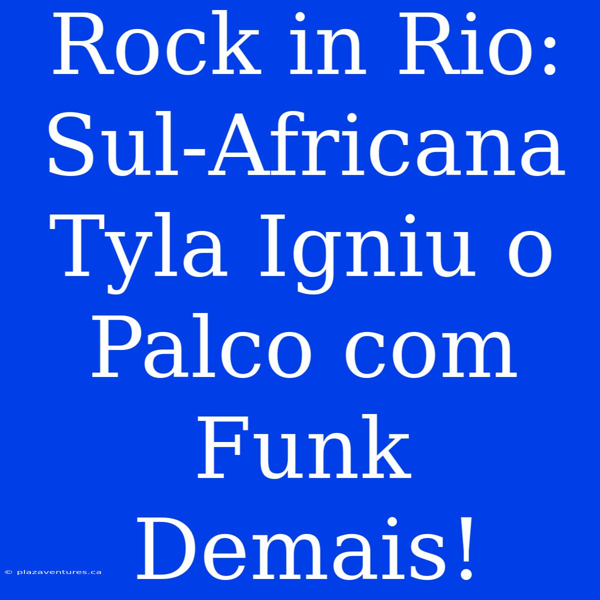 Rock In Rio: Sul-Africana Tyla Igniu O Palco Com Funk Demais!