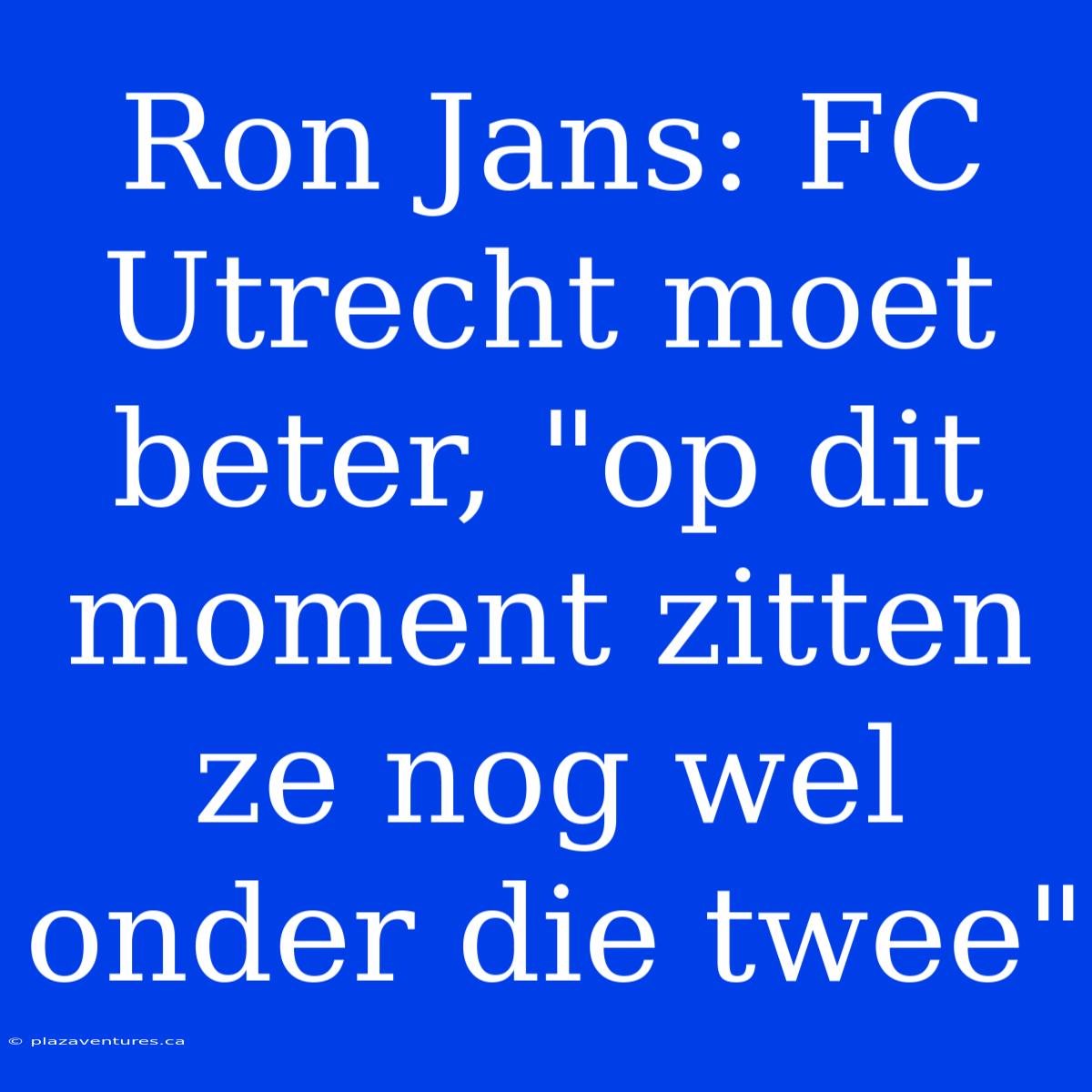 Ron Jans: FC Utrecht Moet Beter, 